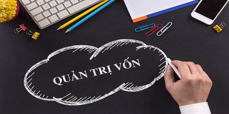 Quản lý vốn rất quan trọng Quản lý vốn rất quan trọng